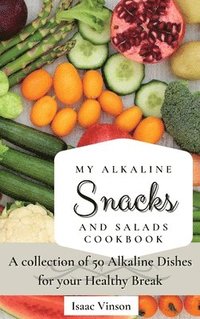 bokomslag My Alkaline Snacks and Salads Cookbook