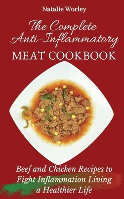 Natalie Worley - Complete Anti-Inflammatory Meat Cookbook, Inbunden