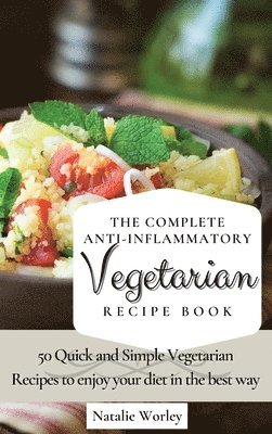 Natalie Worley - Complete Anti-Inflammatory Vegetarian Recipes Book, Inbunden