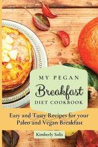 bokomslag My Pegan Breakfast Diet Cookbook