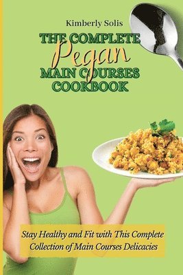 bokomslag The Complete Pegan Main Courses Cookbook