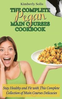 bokomslag Complete Pegan Main Courses Cookbook