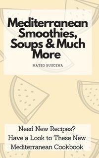 bokomslag Mediterranean Smoothies, Soups & Much More