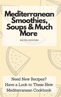 Mediterranean Smoothies, Soups & Much More 1