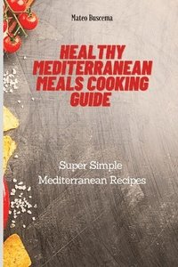 bokomslag Healthy Mediterranean Meals Cooking Guide