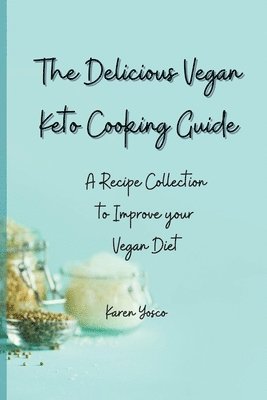 The Delicious Vegan Keto Cooking Guide 1