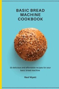 bokomslag Basic Bread Machine Cookbook