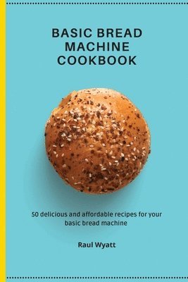 Basic Bread Machine Cookbook 1