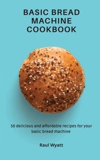 bokomslag Basic Bread Machine Cookbook