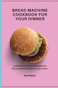 bokomslag Bread Machine Cookbook for your Dinner