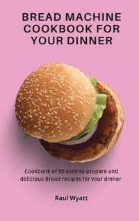 bokomslag Bread Machine Cookbook for your Dinner
