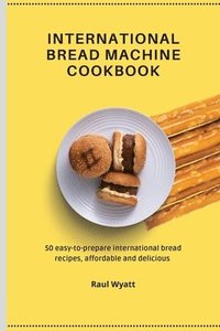 bokomslag International Bread Machine Cookbook