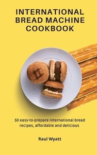 bokomslag International Bread Machine Cookbook
