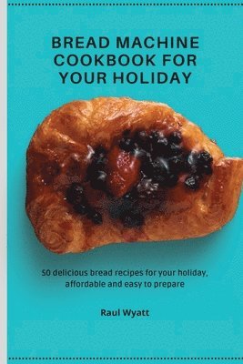 Bread Machine Cookbook for your Holiday 1