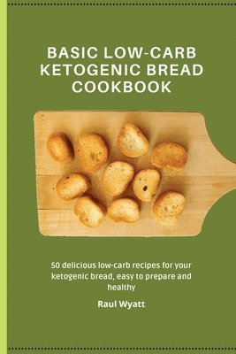 bokomslag Basic Low-Carb Ketogenic Bread Cookbook