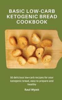 bokomslag Basic Low-Carb Ketogenic Bread Cookbook