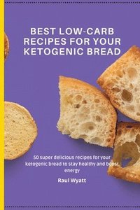 bokomslag Best Low-Carb Recipes for your Ketogenic Bread