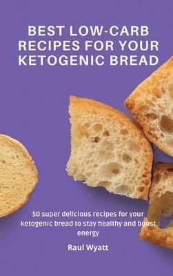 bokomslag Best Low-Carb Recipes for your Ketogenic Bread