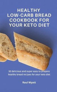 bokomslag Healthy Low-Carb Bread Cookbook for your Keto Diet