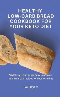 Healthy Low-Carb Bread Cookbook for your Keto Diet 1