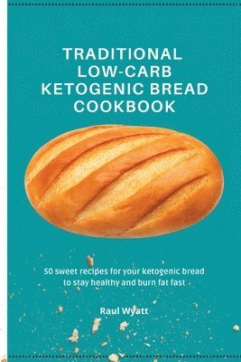 bokomslag Traditional Low-Carb Ketogenic Bread Cookbook