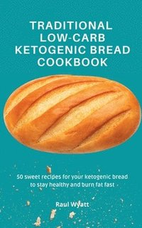 bokomslag Traditional Low-Carb Ketogenic Bread Cookbook