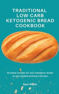 Traditional Low-Carb Ketogenic Bread Cookbook 1
