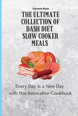 Carmela Rojas - Ultimate Collection of Dash Diet Slow Cooker Meals, Häftad