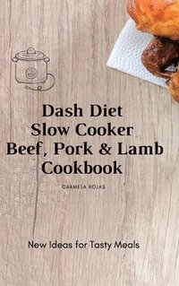 bokomslag Dash Diet Slow Cooker Beef, Pork & Lamb Cookbook