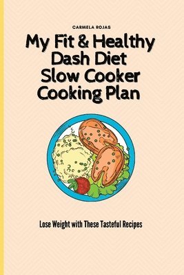 bokomslag My Fit & Healthy Dash Diet Slow Cooker Cooking Plan