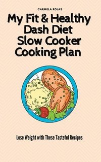bokomslag My Fit & Healthy Dash Diet Slow Cooker Cooking Plan