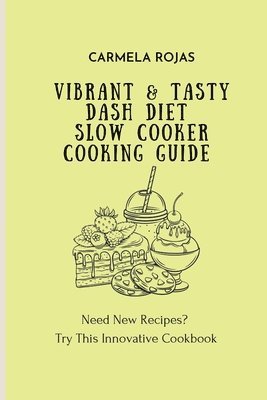 Vibrant & Tasty Dash Diet Slow Cooker Cooking Guide 1