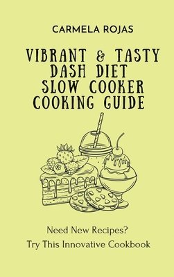 Vibrant & Tasty Dash Diet Slow Cooker Cooking Guide 1