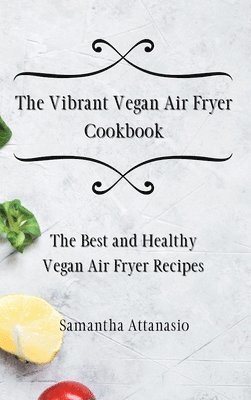 bokomslag The Vibrant Vegan Air Fryer Cookbook