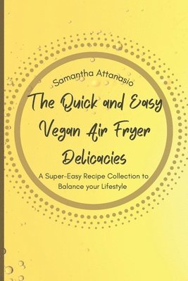 bokomslag The Quick and Easy Vegan Air Fryer Delicacies