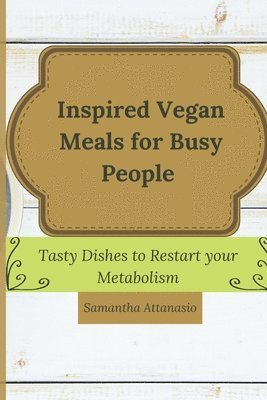 Inspired Vegan Meals for Busy People 1