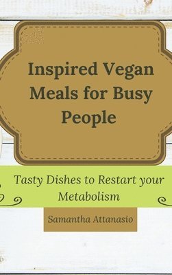 bokomslag Inspired Vegan Meals for Busy People