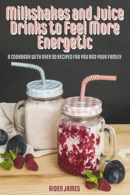 Milkshakes and Juice Drinks to Feel More Energetic