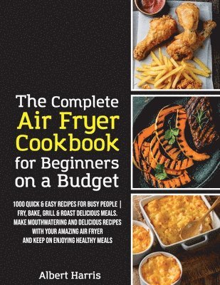bokomslag Complete Air Fryer Cookbook for Beginners on a Budget