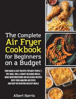 bokomslag The Complete Air Fryer Cookbook for Beginners on a Budget