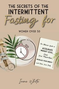 bokomslag Secrets of the Intermittent Fasting for Women Over 50