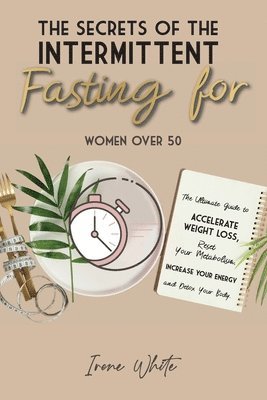 bokomslag Secrets of the Intermittent Fasting for Women Over 50