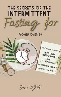 bokomslag Secrets of the Intermittent Fasting for Women Over 50