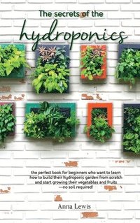 bokomslag The secrets of the hydroponics