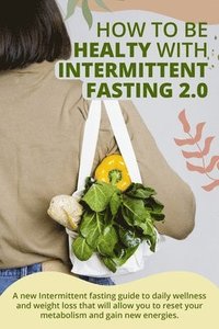 bokomslag How to Be Healty with Intermittent Fasting 2.0