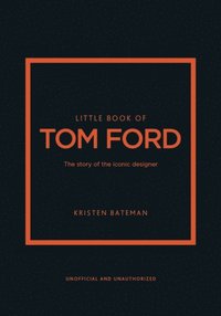 bokomslag Little Book of Tom Ford: The story of the iconic brand