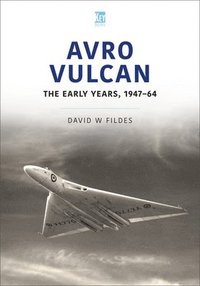 bokomslag Avro Vulcan: The Early Years 1947-64
