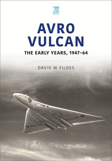 David Fildes - Avro Vulcan: The Early Years 1947-64, Häftad