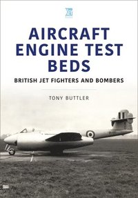 bokomslag Aircraft Engine Test Beds: British Jet Fighters and Bombers