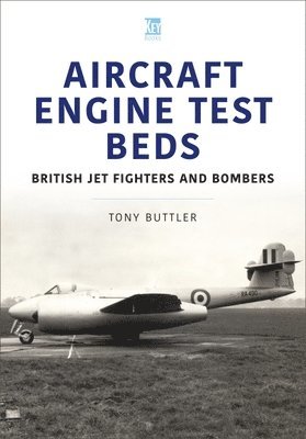 Aircraft Engine Test Beds: British Jet Fighters and Bombers 1